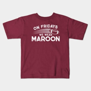 On Fridays We Wear Maroon // Vintage School Spirit // Go Maroon Kids T-Shirt